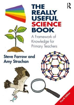 The Really Useful Science Book: A Framework of Knowledge for Primary Teachers by Farrow, Steve