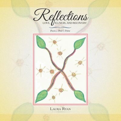 Reflections - Love, Illness, and Recovery: From a Poet's View by Ryan, Laura