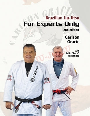 Brazilian Jiu-Jitsu For Experts Only: Carlson Gracie with Julio "Foca" Fernandez by Foca Fernandez, Julio