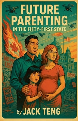 Future Parenting in the Fifty-First State by Teng, Jack
