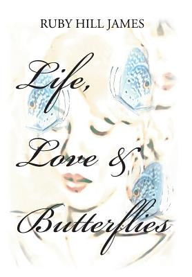 Life, Love & Butterflies by James, Ruby Hill