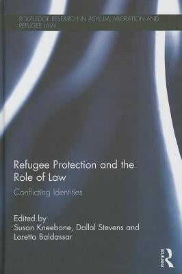 Refugee Protection and the Role of Law: Conflicting Identities by Kneebone, Susan