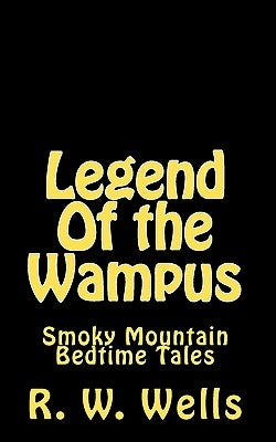 Legend Of the Wampus: Smoky Mountain Bedtime Tales by Wells, R. W.
