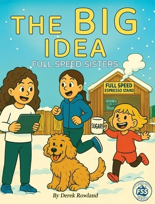 Full Speed Sisters: The Big Idea by Rowland, Derek