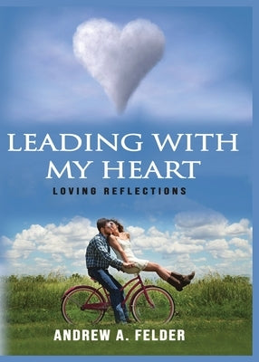 Leading With My Heart by Felder, Andrew A.