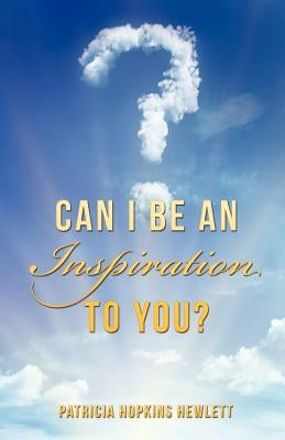 Can I Be an Inspiration To You? by Hewlett, Patricia Hopkins