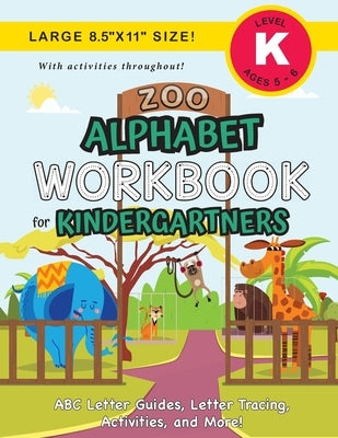 Zoo Alphabet Workbook for Kindergartners: (Ages 5-6) ABC Letter Guides, Letter Tracing, Activities, and More! (Large 8.5x11 Size) by Dick, Lauren