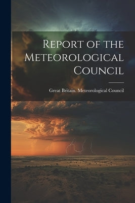 Report of the Meteorological Council by Great Britain Meteorological Council