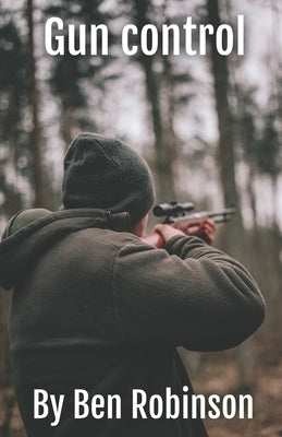 Gun control by Robinson, Ben