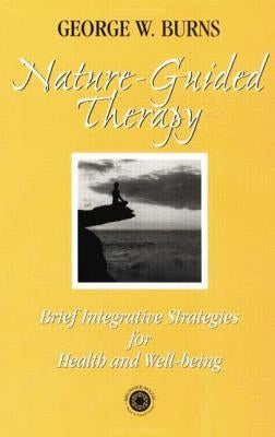 Nature Guided Therapy: Brief Integrative Strategies For Health And Well Being by Burns, George W.
