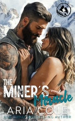 The Miner's Miracle: A Neighbor from Hell, Mail-Order Bride, Second Chance Romance by Cole, Aria