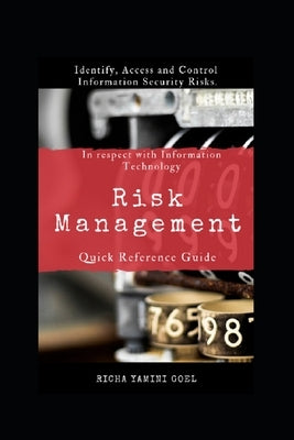 Quick Reference Guide for Risk Management: In respect with information technology by Goel, Richa Yamini