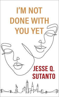 I'm Not Done with You Yet by Sutanto, Jesse Q.
