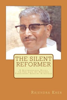 The Silent Reformer: A Biographical Novel On The Life Of Revered Pandurang Shastri Athavale by Kher, Rajendra