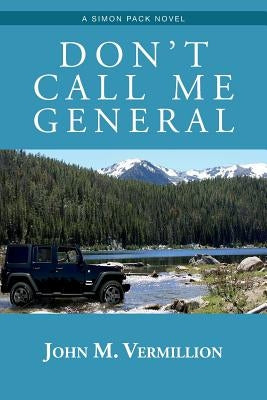Don't Call Me General: A Simon Pack Novel by Vermillion, John M.