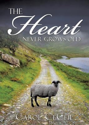The Heart Never Grows Old by Ceceil, Carol