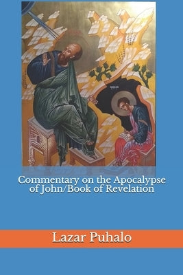 Commentary on the Apocalypse of John/Book of Revelation by Puhalo, Lazar