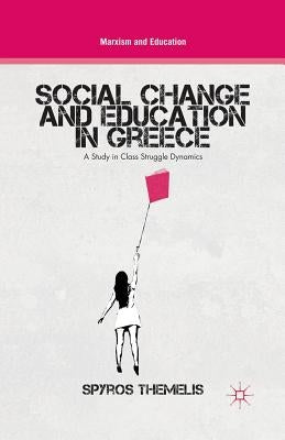 Social Change and Education in Greece: A Study in Class Struggle Dynamics by Themelis, S.