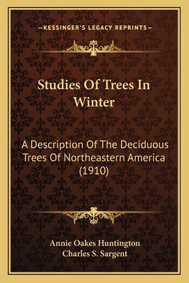 Studies Of Trees In Winter: A Description Of The Deciduous Trees Of Northeastern America (1910) by Huntington, Annie Oakes