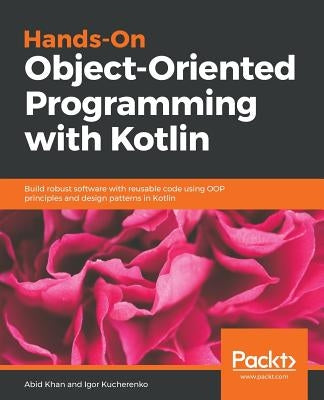 Hands-On Object-Oriented Programming with Kotlin by Kucherenko, Igor