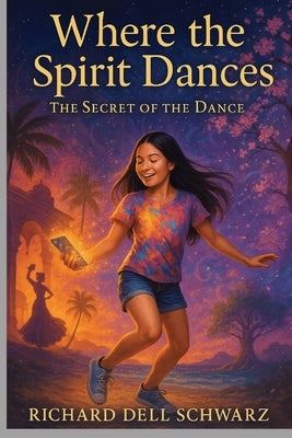 Where the Spirit Dances: The Secret of the Dance by Schwarz, Richard Dell