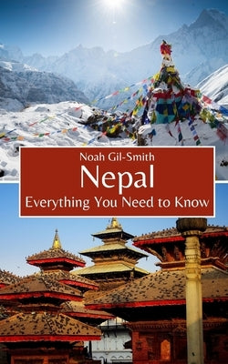 Nepal: Everything You Need to Know by Gil-Smith, Noah