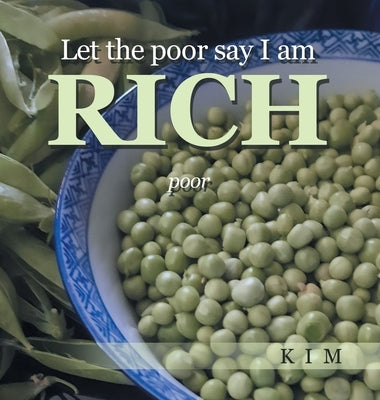 Let the poor say I am RICH: poor by Kim