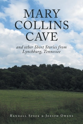 Mary Collins Cave: and other Short Stories from Lynchburg, Tennessee by Speck, Randall