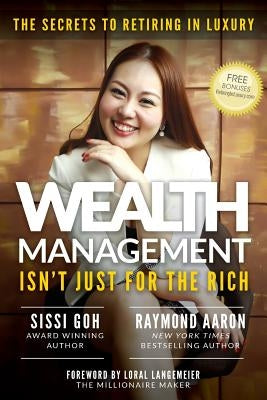 Wealth Management Isn't Just for the Rich: The Secrets to Retiring in Luxury by Aaron, Raymond