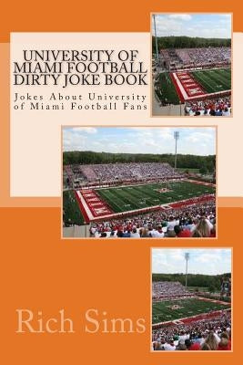 University of Miami Football Dirty Joke Book: Jokes About University of Miami Football Fans by Sims, Rich