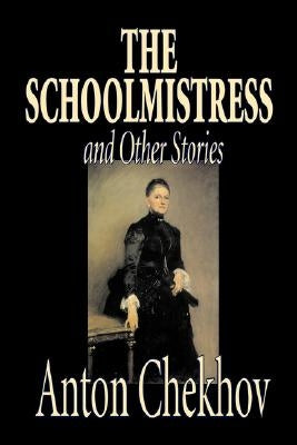 The Schoolmistress and Other Stories by Anton Chekhov, Fiction, Classics, Literary, Short Stories by Chekhov, Anton