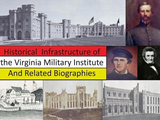 Historical Infrastructure of the Virginia Military Institute and Related Biographies by Hogan, Danny Andrew