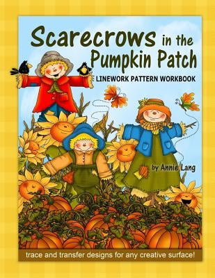 Scarecrows in the Pumpkin Patch: Linework Pattern Workbook by Lang, Annie