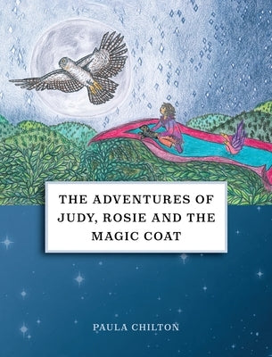 The Adventures of Judy, Rosie & the Magic Coat by Chilton, Paula