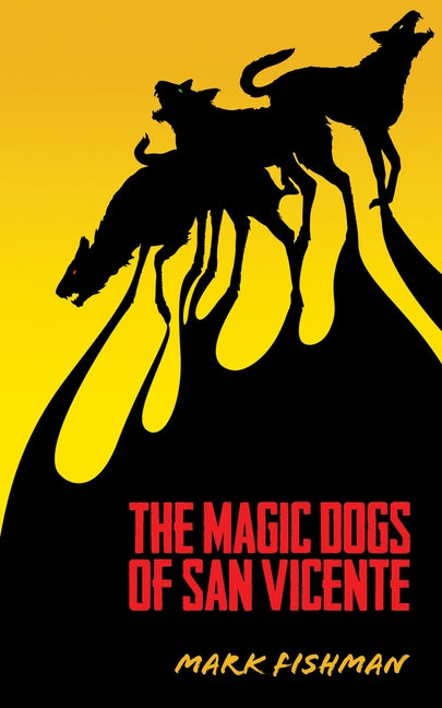 The Magic Dogs of San Vicente by Fishman, Mark