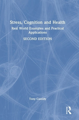 Stress, Cognition and Health: Real World Examples and Practical Applications by Cassidy, Tony