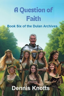 A Question of Faith: Book Six of the Dulan Archives by Knotts, Dennis