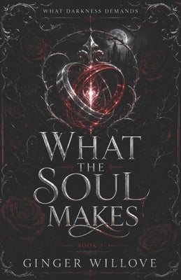 What the Soul Makes: A Dark Vampire Eternal Mate Romance by Willove, Ginger