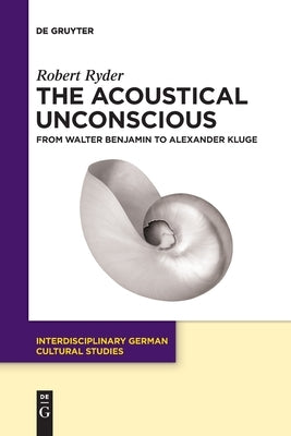 The Acoustical Unconscious by Ryder, Robert
