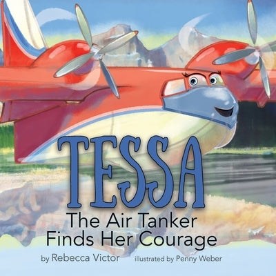 Tessa The Air Tanker Finds Her Courage by Victor, Rebecca