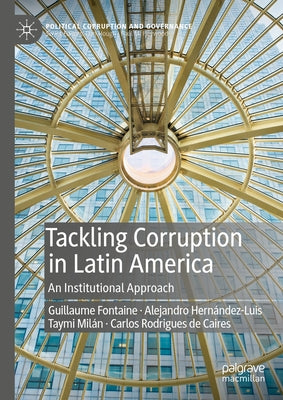 Tackling Corruption in Latin America: An Institutional Approach by Fontaine, Guillaume