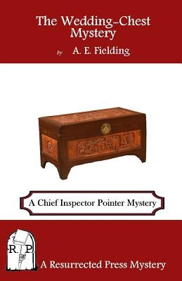 The Wedding-Chest Mystery: A Chief Inspector Pointer Mystery by Fielding, A. E.