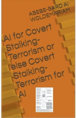 Covert Stalking Terrorism for AI or Else AI for Covert Stalking Terrorism by Woldemariam