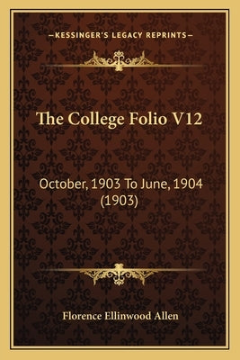 The College Folio V12: October, 1903 To June, 1904 (1903) by Allen, Florence Ellinwood
