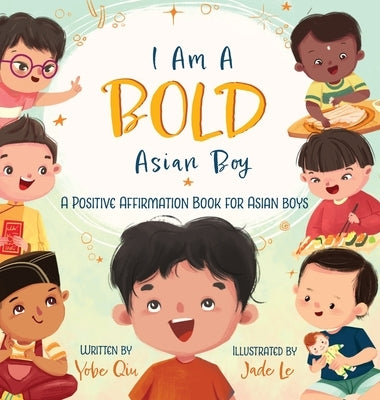 I Am A Bold Asian Boy: A Positive Affirmation Book for Asian Boys by Qiu, Yobe