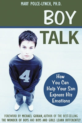 Boy Talk: How You Can Help Your Son Express His Emotions by Polce-Lynch, Mary