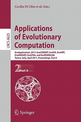 Applications of Evolutionary Computation: Evoapplications 2011: EvoCOMNET, EvoFIN, EvoHOT, EvoMUSART, EvoSTIM, and EvoTRANSLOG, Torino, Italy, April 2 by Di Chio, Cecilia
