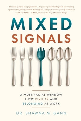 Mixed Signals: A Multiracial Window into Civility and Belonging at Work by Gann, Shawna M.
