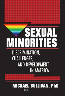 Sexual Minorities: Discrimination, Challenges and Development in America by Sullivan, Michael K.
