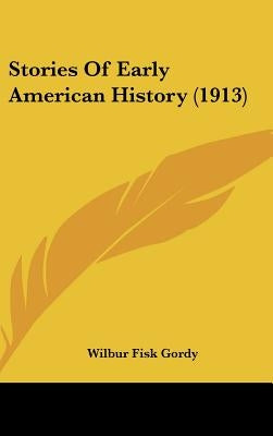 Stories Of Early American History (1913) by Gordy, Wilbur Fisk